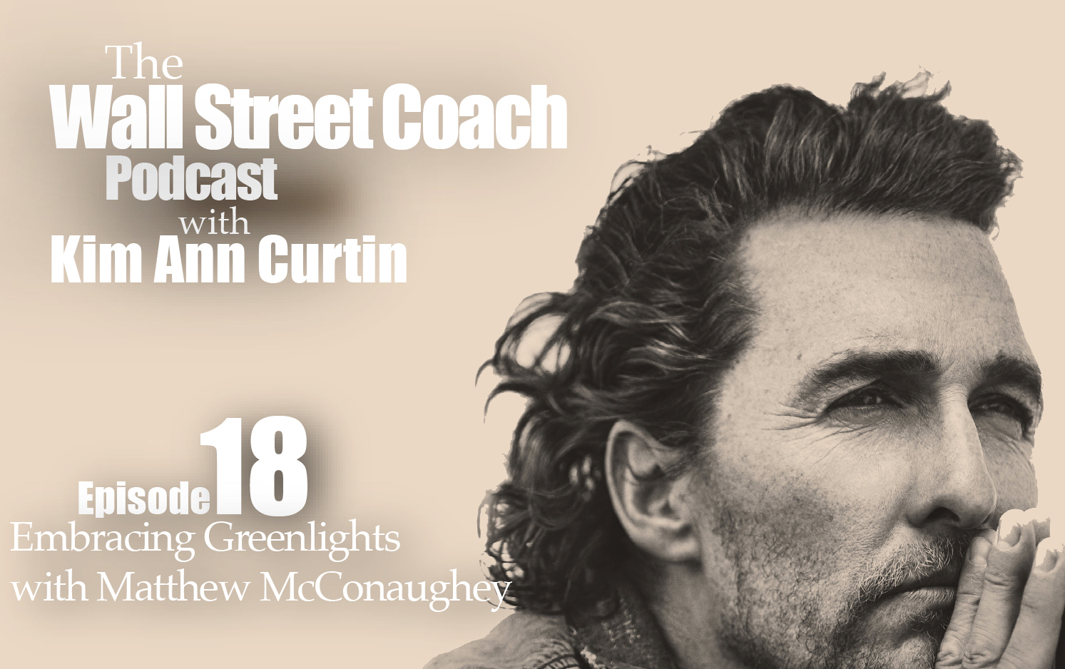 Matthew McConaughey Embracing Greenlights interview with Kim Ann Curtin The Wall Street Coach