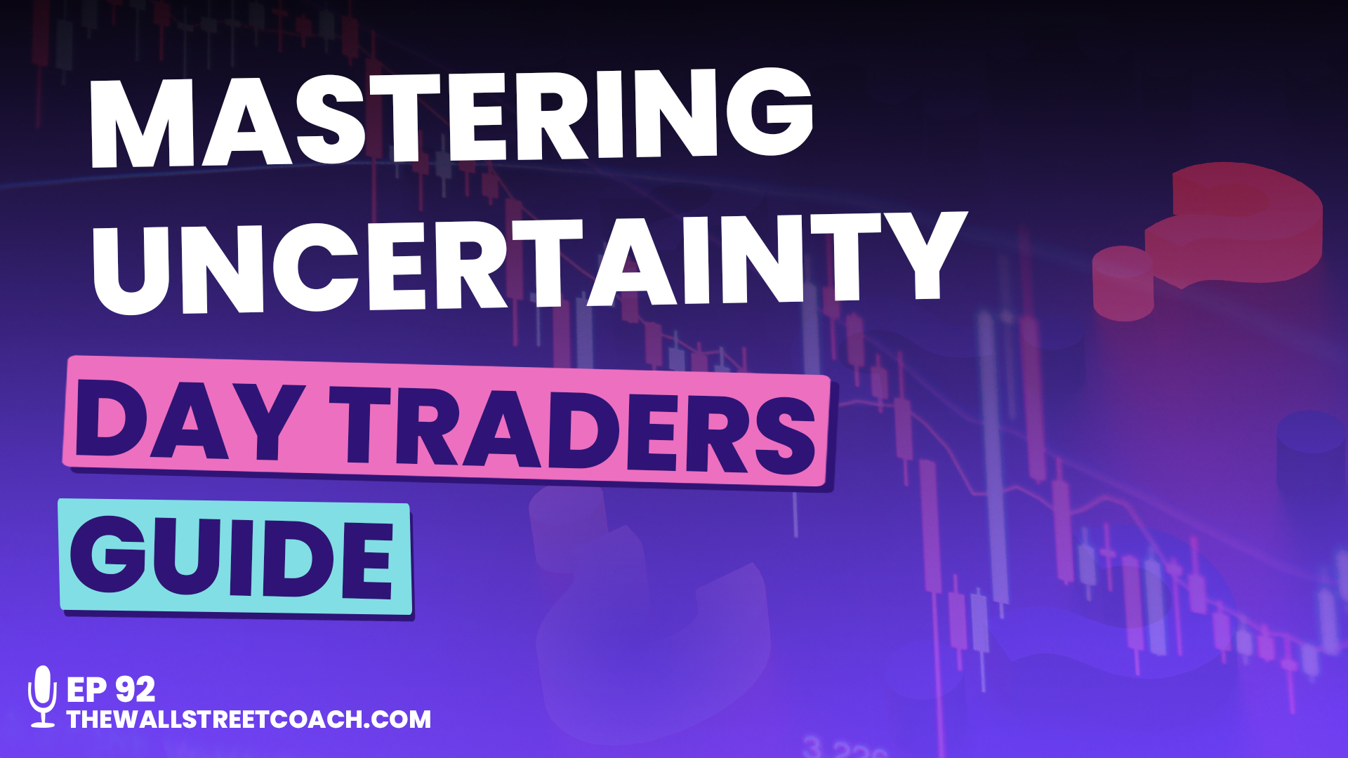 Ep 92: Embracing the Unpredictable – The Day Trader’s Guide to Uncertainty